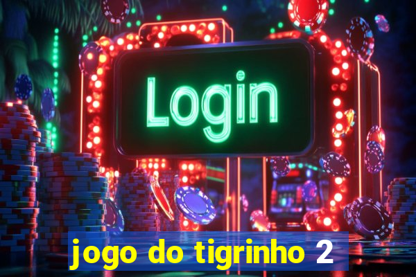 jogo do tigrinho 2